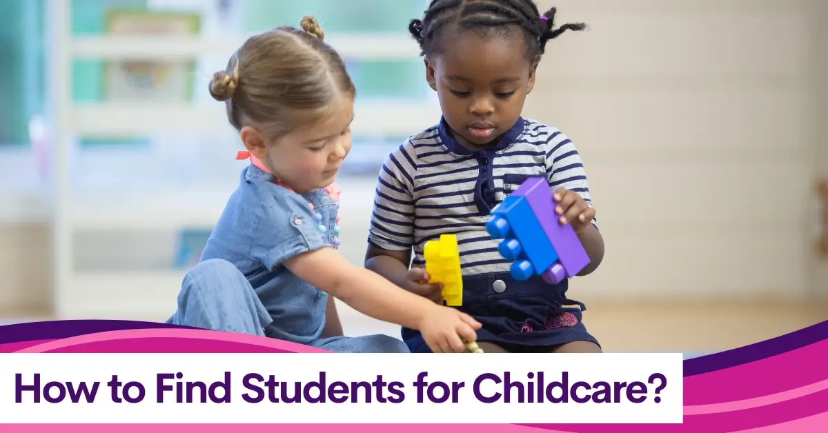 The Ultimate Guide on How to Find Students for Childcare